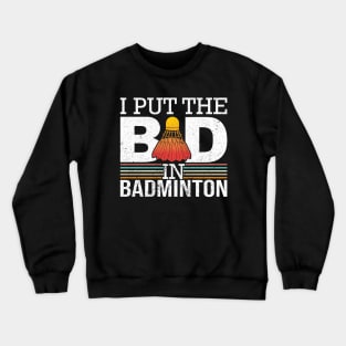 I Put The Bad In Badminton Crewneck Sweatshirt